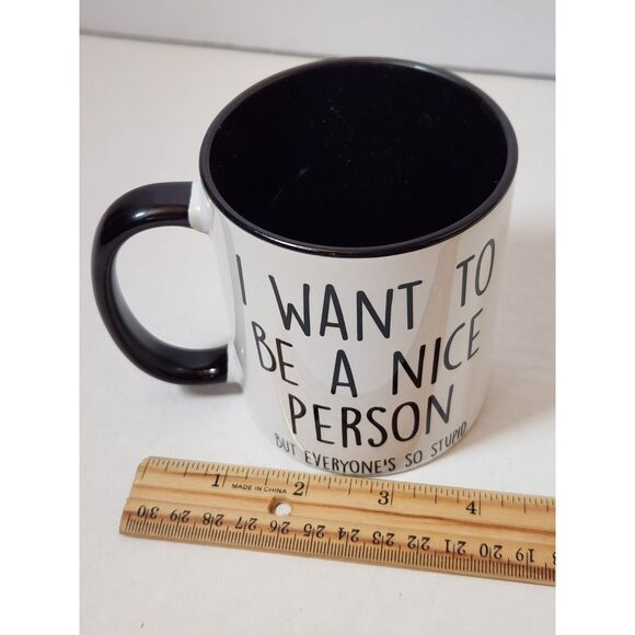“I Want To Be A Nice Person But Everyone Is So Stupid” – Ceramic Coffee Cup - Picture 8 of 10